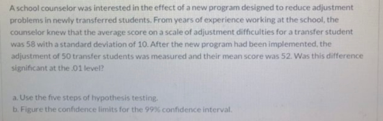 A school counselor was interested in the effect of a new program designed to reduce adjustment problems in newly transferred