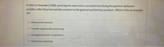 In Gick & Holyoak (1980), participants were more successful at solving the gamma ray/tumor problem after they learned the sol