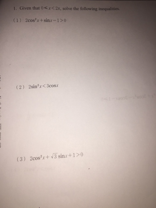 Given that 0<x< 2π, solve the followi ing inequalities. (2) 2sin2x <3cosx (3) 2cosx3 sinx+10