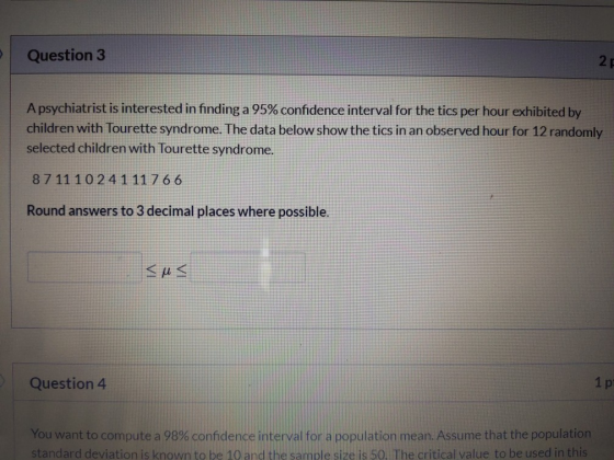Question 3 2 A psychiatrist is interested in finding a 95% confidence interval for the tics per hour exhibited by children wi
