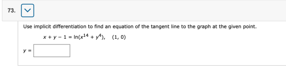 73. ♡ Use implicit differentiation to find an equation of the tangent line to the graph at the given point. x + y - 1 = In(x1