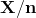 \mathbf{X/n}