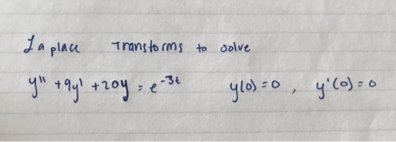 la place Transtorms to solve y+y)+20y = e-3t ylo) = 0 y (O) = 0