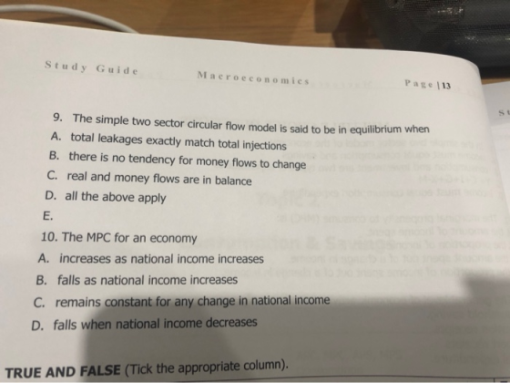 Study Guide Macroeconomics Page 13 9. The simple two sector circular flow model is said to be in equilibrium when A. total le