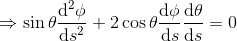 \Rightarrow \sin\theta\frac{\mathrm{d}^2 \phi }{\mathrm{d} s^2}+2\cos\theta\frac{\mathrm{d} \phi}{\mathrm{d} s}\frac{\mathrm{d} \theta}{\mathrm{d} s}=0