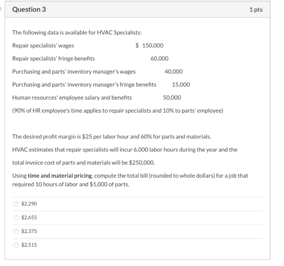 Question 3 1 pts The following data is available for HVAC Specialists: Repair specialists wages $ 150,000 Repair specialists