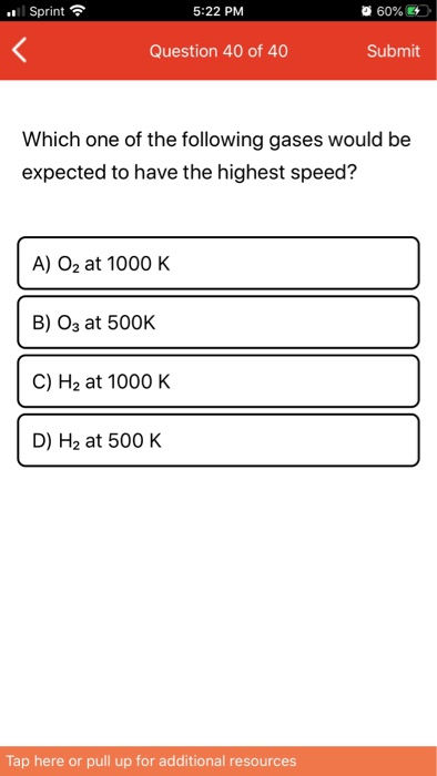 ..Sprint 5:22 PM a 60% Question 40 of 40 Submit Which one of the following gases would be expected to have the highest speed?