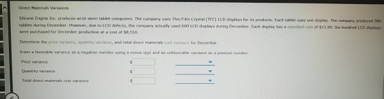 Direct Materials Variances Silicone Engine Inc. produces wrist-worn tablet computers. The company uses Thin Film Crystal (TFC