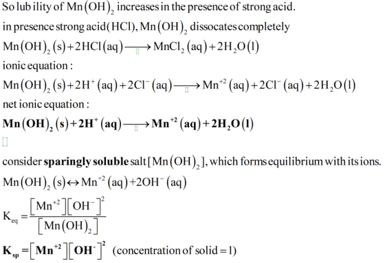 Solubility of Mn(OH), increases in the presence of strong acid. in presence strong acid(HCI), Mn(OH), dissocates completely M