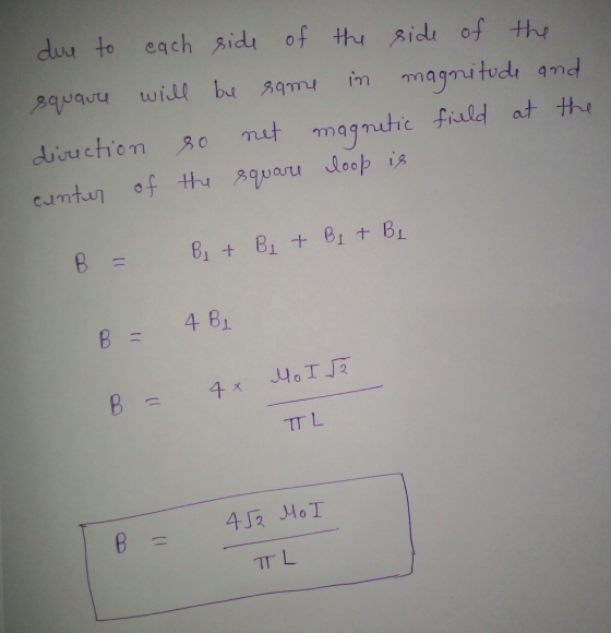 dure to each side of the side of the square will be same in magnitude and direction so net magnetic field at the cuntur of th