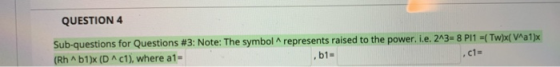 QUESTION 4 Sub-questions for Questions #3: Note: The symbol represents raised to the power, i.e. 2138 P11 =( Tw)x(Val)x (Rh4b