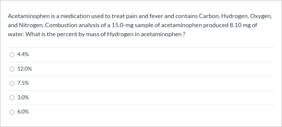 Acetaminophen is a medication used to treat pain and fever and contains Carbon, Hydrogen, Oxygen, and Nitrogen. Combustion an