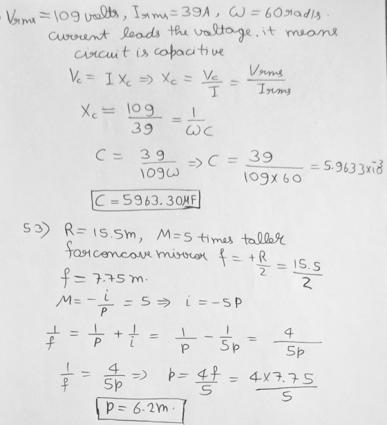 • Vine = 109 valts, Irms=39A , W = 60radis current leads the voltage, it means circuit is capacitive Verms Vc = IX => Xc = Ve