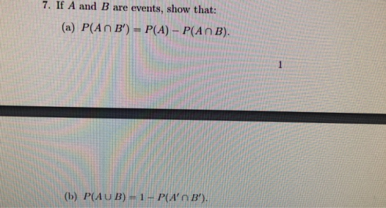 7. If A and B are events, show that: (b) PAUB)- 1- PAn B).