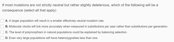 If most mutations are not strictly neutral but rather slightly deleterious, which of the following will be a consequence (sel