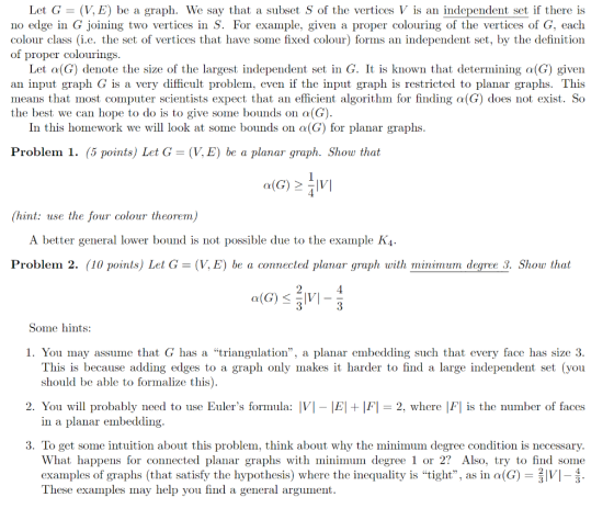 Let G = (V, E) be a graph. We say that a subset S of the vertices V is an independent set if there is no edge in G joining tw