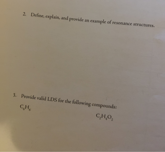 2. Define, explain, and provide an example of resonance structures. 3. Provide valid LDS for the following compounds: CH, C,H
