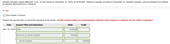 Sandhill Company issued $800,000, 12%, 10-year bonds on December 31, 2019, for $730,000. Interest is payable annually on Dece