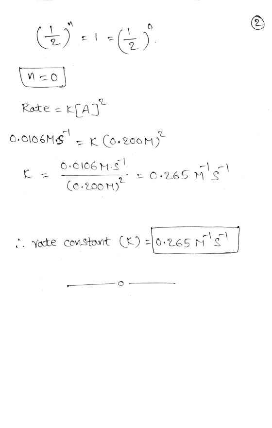 -1-6 Inco Rate = Rate = K[A] 0.0106M.-K (0.2004) 0.0106 M.5! - - - (0.2004 2 = 0.265 M El .. rate constant (x)=0.265 Ms! -