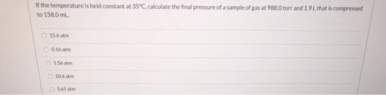 If the temperature is held constant at 35°C, calculate the final pressure of a sample of gas at 988.0 torr and 1.9 L that is