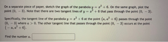 On a separate piece of paper, sketch the graph of the parabola y = 2? + 6. On the same graph, plot the point(0, – 3). Note th