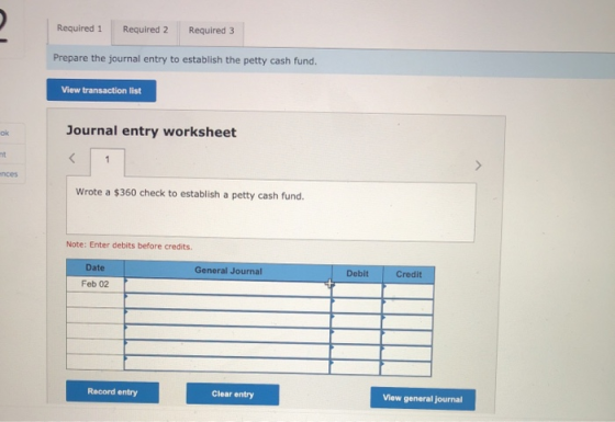Required 1 Required 2 Required 3 Prepare the journal entry to establish the petty cash fund. View transaction list ok Journal