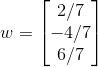 w=\begin{bmatrix} 2/7\\ -4/7\\ 6/7 \end{bmatrix}