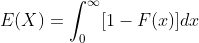 E(X) =\int_{0}^{\infty} [1-F(x)]dx