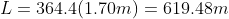 L= 364.4 (1.70m)= 619.48m