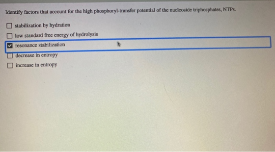 Identify factors that account for the high phosphoryl-transfer potential of the nucleoside triphosphates, NTPs. stabilization