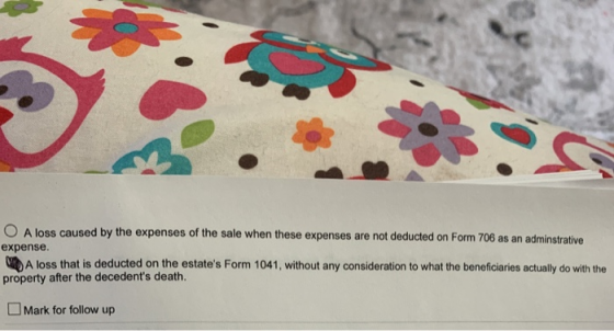 O A loss caused by the expenses of the sale when these expenses are not deducted on Form 706 as an adminstrative expense. A l
