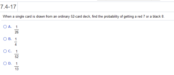 7.4-17 When a single card is drawn from an ordinary 52-card deck, find the probability of getting a red 7 or a black 8.
