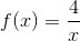 f(x)=\frac{4}{x}