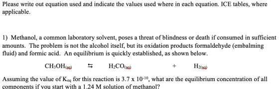 Please write out equation used and indicate the values used where in each equation. ICE tables, where applicable. 1) Methanol