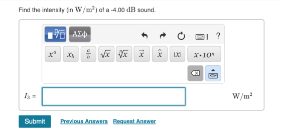 Find the intensity (in W/m2) of a -4.00 dB sound. W/m Submit Previous Answers Request Answer