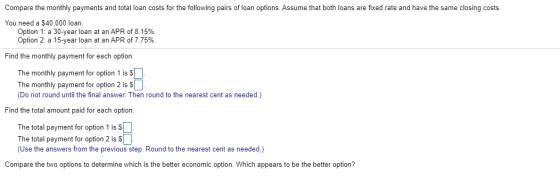 Compare the monthly payments and total loan costs for the following pairs of loan options. Assume that both loans are fixed r