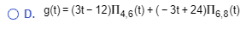 OD. g(t)= (3-12)I14.6(t)+(-3t+24)116,8(t)