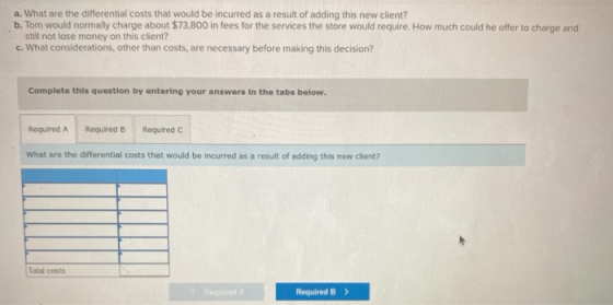 a. What are the differential costs that would be incurred as a result of adding this new client? b. Tom would normally charge