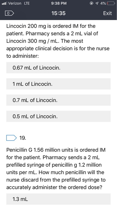 Verizon LTE 4% 9:38 PM Exit 15:35 Lincocin 200 mg is ordered IM for the patient. Pharmacy sends a 2 mL vial of Lincocin 300 m