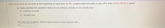 How much must be invested at the beginning of each year at 8%, compounded annually, to pay off a debt of $20,000 in 6 years?