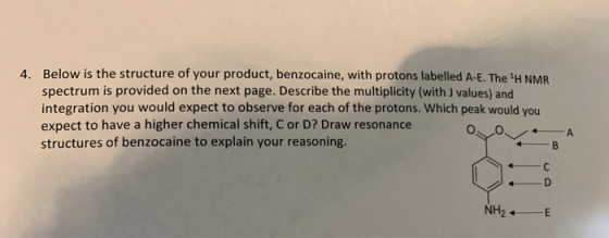 4. Below is the structure of your product, benzocaine, with protons labelled A-E. The H NMR spectrum is provided on the next