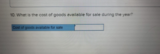 10. What is the cost of goods available for sale during the year? Cost of goods available for sale