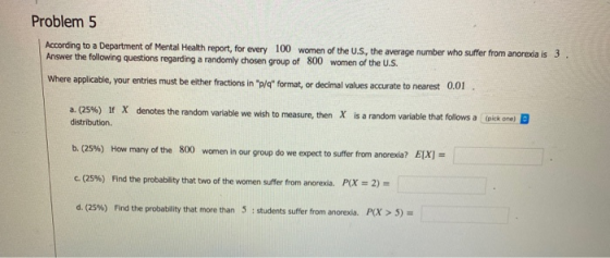 Problem 5 According to a Department of Mental Health report, for every 100 women of the U.S, the average number who suffer fr