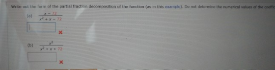 Write out the form of the partial fraction decomposition of the function (as in this example). Do not determine the numerical