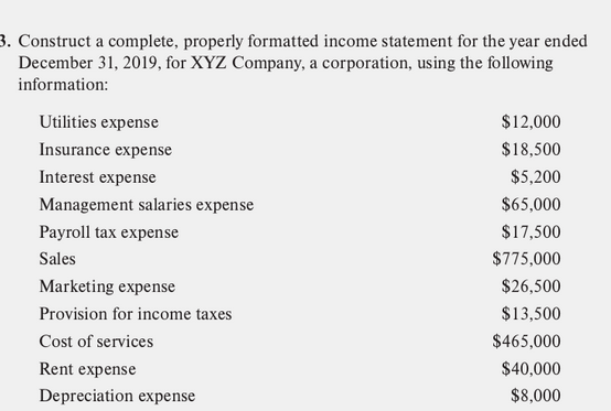 3. Construct a complete, properly formatted income statement for the year ended December 31, 2019, for XYZ Company, a corpora