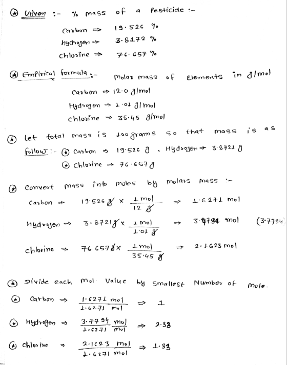 criven Pesticide :- of % mass % 19:520 Carbon > 3.8172 % hydrogen => chlorine → 76.657 % Elements in almol Empirical formula