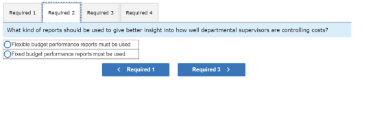 Required 1 Required 2 Required 3 Required 4 What kind of reports should be used to give better insight into how well departme