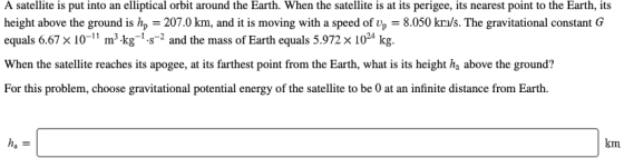 A satellite is put into an elliptical orbit around the Earth. When the satellite is at its perigee, its nearest point to the