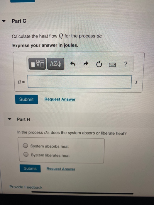 Part G Calculate the heat flow Q for the process dc. Express your answer in joules. ΟΙ ΑΣφ ? J Submit Request Answer Part H I