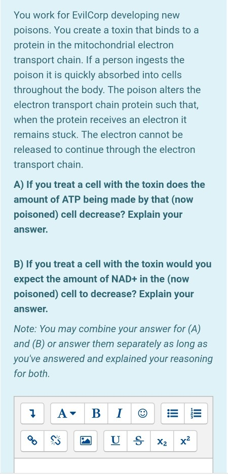 You work for EvilCorp developing new poisons. You create a toxin that binds to a protein in the mitochondrial electron transp